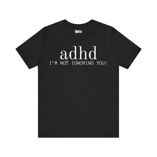 “ADHD I’m Not Ignoring You” Funny T-Shirt – Unisex Heavy Cotton Tee for Neurodivergent Minds