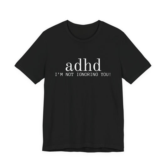 Adhd im not ignoreing you (White on Black)