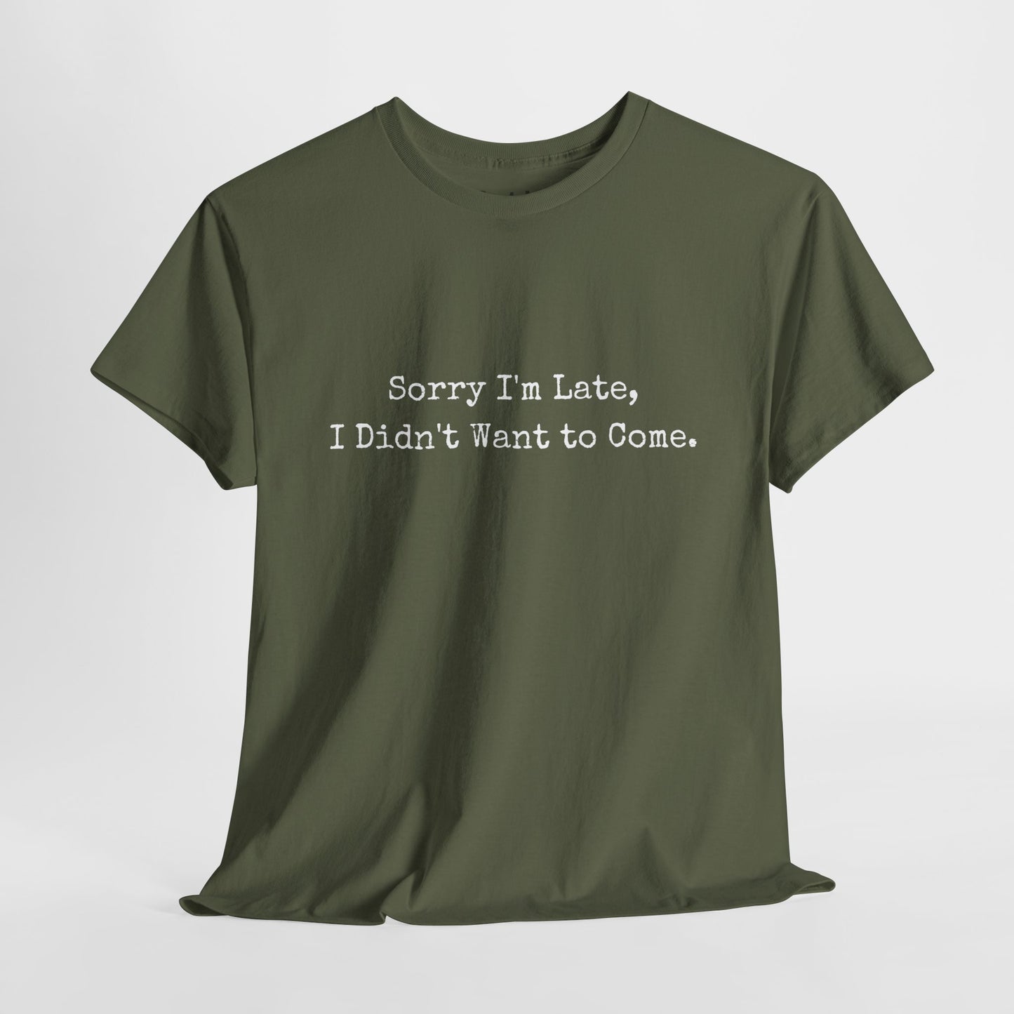 Sorry i'am late, I didn't want to come | Sarcastic Unisex Tee