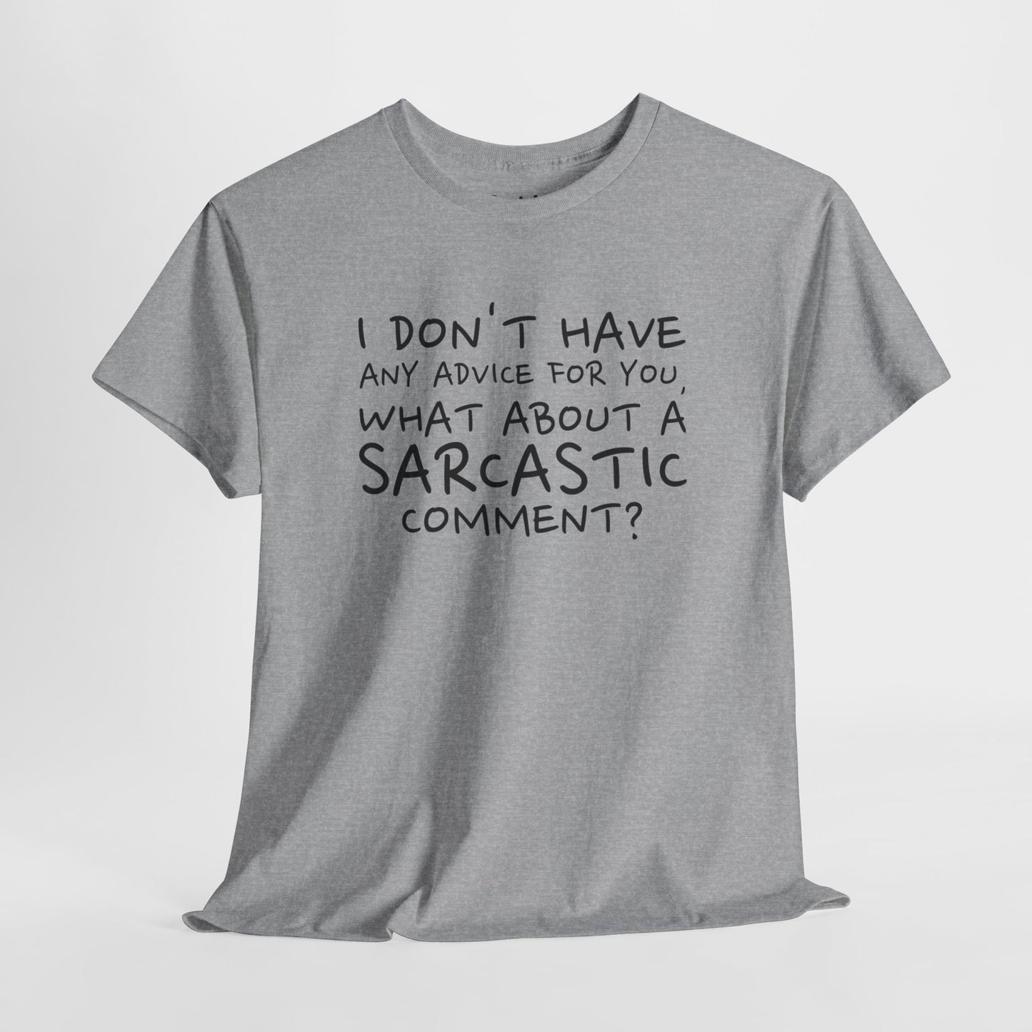 “I Don’t Have Any Advice for You” Sarcastic Quote Tee – Unisex Heavy Cotton