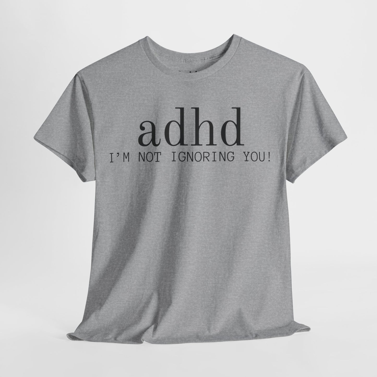 ADHD I’m Not Ignoring You” Funny T-Shirt – Unisex Heavy Cotton Tee for Neurodivergent Minds