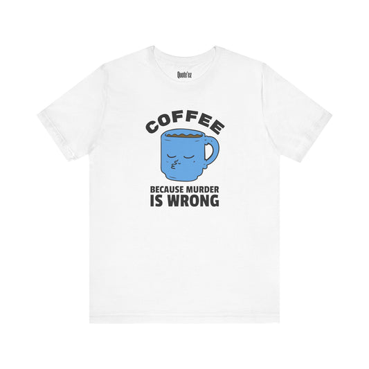 Coffee, Because Murder Is Wrong – Heavyweight Unisex Graphic Tee
